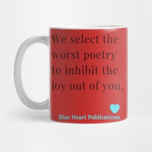 We Select the worst poetry to inhibit the joy out of you. Blue Heart Publications. Funny  Advertisement of Blue Heart Publications Mug